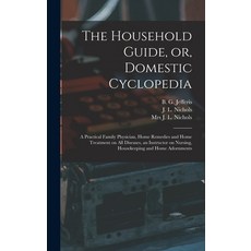 (英文圖書) The Household Guide or Domestic Cyclopedia [microform]: a Practical Family Physician Home ... 精裝版, Legare Street Press, 英文