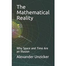 The Mathematical Reality:Why Space and Time Are an Illusion, Independently Published, 英文, 平裝版