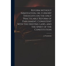 (英文圖書) Reform Without Innovation or Cursory Thoughts on the Only Practicable Reform of Parliament ... 平裝版, Legare Street Press, 英文