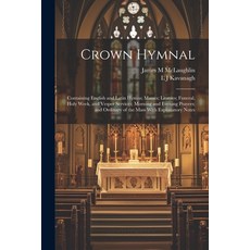 (英文圖書) Crown Hymnal: Containing English and Latin Hymns; Masses; Litanies; Funeral Holy Week and V... 平裝版, Legare Street Press, 英文
