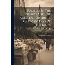 (英文圖書) Rambles In The Pyrenees And The Adjacent Districts Gascony Pays De Foix [and] Roussillon 平裝版, Legare Street Press, 英文