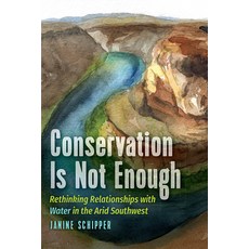 (英文圖書) Conservation Is Not Enough: Rethinking Relationships with Water in the Arid Sou... 平裝版, University of Wyoming Press, 英文