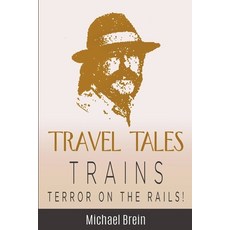 (英文圖書) Travel Tales: Trains - Terror on the Rails! 平裝版, Michael Brein, 英文