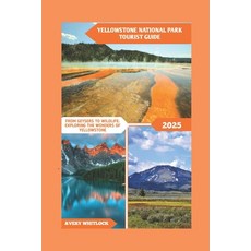 (英文圖書) Yellowstone National Park Tourist Guide: From Geysers To Wildlife: Exploring Th... 平裝版, Independently Published, 英文
