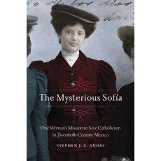 (英文書) Mysterious Sofía： One Woman's Mission to Save Catholicism in Twentieth-Century Mexico 精裝版, 內布拉斯加大學出版社, 英文