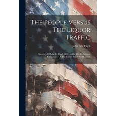 (英文圖書) The People Versus The Liquor Traffic: Speeches Of John B. Finch Delivered In The Prohibition ... 平裝版, Legare Street Press, 英文