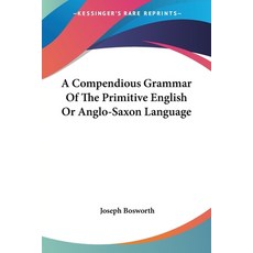 (英文圖書) A Compendious Grammar Of The Primitive English Or Anglo-Saxon Language 平裝版, Kessinger Publishing, 英文