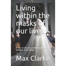 (英文圖書) Living within the masks of our lives.: A tale of love lies ambition obsessio... 平裝版, Independently Published, 英文