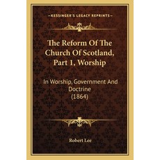 (英文圖書) The Reform Of The Church Of Scotland Part 1 Worship: In Worship Government And Doctrine (1... 平裝版, Kessinger Publishing, 英文