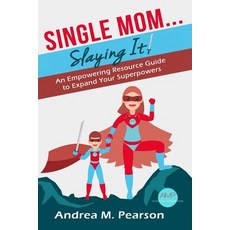 (英文圖書) Single Mom...Slaying It!: An Empowering Resource Guide to Expand Your Superpowers 平裝版, Andrea M Pearson, 英文
