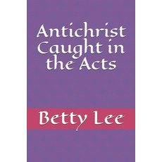 Antichrist Caught in the Acts 平裝版, Independently Published, 英文
