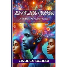 (英文圖書) The Depths Of Stillness And The Art Of Dissolving: A Meditator's Journey Within 平裝版, Independently Published, 英文