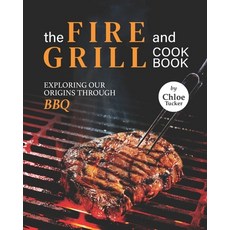 (英文圖書) The Fire and Grill Cookbook: Exploring Our Origins Through BBQ 平裝版, Independently Published, 英文