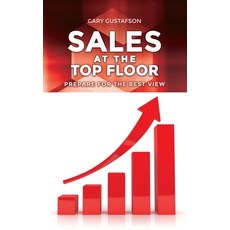 Sales at the Top Floor: Prepare for the Best View 精裝版, Dorrance Publishing Co., 英文