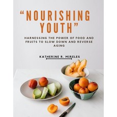(英文圖書) Nourishing Youth: Harnessing the Power of Food and Fruits to Slow Down and Reverse Aging 平裝版, Independently Published, 英文