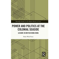 (英文圖書) Power and Politics at the Colonial Seaside: Leisure in British Hong Kong 精裝版, Routledge, 英文