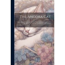 (英文圖書) The Angora Cat: How to Breed Train and Keep It; With Additional Chapters On the History Pec... 平裝版, Legare Street Press, 英文