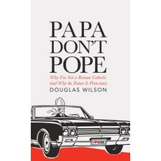 (英文圖書)Papa Don't Pope: Why I'm Not a Roman Catholic (and Why the Future is Protestant) 平裝版, Canon Press, 英文