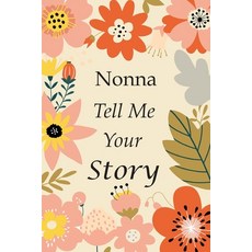 Nonna Tell Me Your Story: 140+ Questions For Your Nonna To Share His Life And Thoughts: Grandmother'... 平裝版, Independently Published, 英語