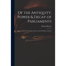 (英文圖書) Of the Antiquity Power & Decay of Parliaments: Being a General View of Government and Civil ... 平裝版, Legare Street Press, 英文