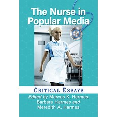 (英文圖書) The Nurse in Popular Media: Critical Essays 平裝版, McFarland & Company, 英文