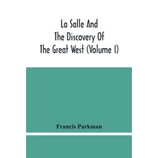 La Salle And The Discovery Of The Great West (Volume I) 平裝版, Alpha Edition, 英文