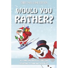 Would You Rather Christmas Game Edition: A Fun Challenging Questions for Kids Teens and The Whole Fa... 平裝版, Independently Published, 英文
