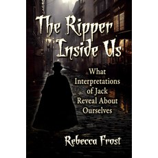 (英文圖書) The Ripper Inside Us: What Interpretations of Jack Reveal about Ourselves 平裝版, McFarland & Company, 英文