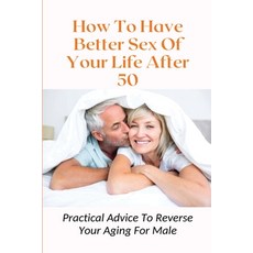 (英文圖書) How To Have Better Sex Of Your Life After 50: Practical Advice To Reverse Your Aging For Male... 平裝版, Independently Published, 英文