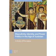 Masculinity Identity and Power Politics in the Age of Justinian: A Study of Procopius 精裝版, Amsterdam University Press, 英文
