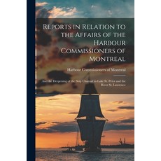 (英文圖書) Reports in Relation to the Affairs of the Harbour Commissioners of Montreal [microform]: and ... 平裝版, Legare Street Press, 英文