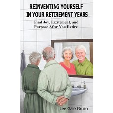 Reinventing Yourself in Your Retirement Years: Find Joy Excitement and Purpose After You Retire 平裝版, Lee Gale Gruen, 英文
