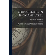 (英文圖書) Shipbuilding In Iron And Steel: A Practical Treatise Giving Full Details Of Construction Pr... 平裝版, Legare Street Press, 英文