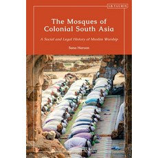 The Mosques of Colonial South Asia: A Social and Legal History of Muslim Worship 精裝版, I. B. Tauris & Company, 英文