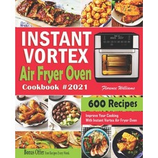 Instant Vortex Air Fryer Oven Cookbook #2021: 600 Affordable Recipes to Master Your Everyday Cooking... 平裝版, Independently Published, 英文