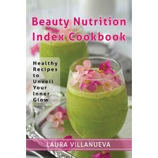 Beauty Nutrition Index Cookbook: Healthy Recipes to Unveil Your Inner Glow 平裝版, Independently Published, 英文