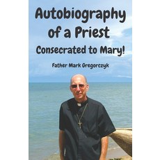 (英文圖書) Autobiography of a Priest Consecrated to Mary: From Sinner to Saint! 平裝版, Independently Published, 英文