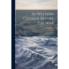 (英文圖書) In Western Canada Before the war; a Study of Communities 平裝版, Legare Street Press, 英文