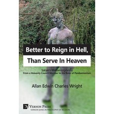 (英文圖書) Better to Reign in Hell Than Serve In Heaven: Satan's Metamorphosis From a Heavenly Council ... 平裝版, Vernon Press, 英文