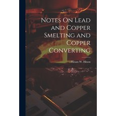 (英文圖書) Notes On Lead and Copper Smelting and Copper Converting 平裝版, Legare Street Press, 英文