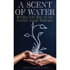 (英文圖書) A Scent of Water: Bringing Life Back to the Christian School Movement 精裝版, Ambassador Intl, 英文