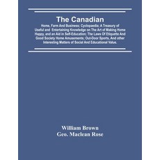 The Canadian: Home Farm And Business; Cyclopaedia; A Treasury Of Useful And Entertaining Knowledge ... 平裝版, Alpha Edition, 英語
