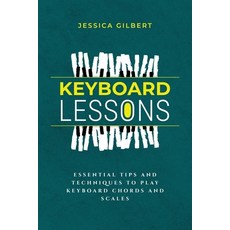 (英文圖書) Keyboard Lessons: Essential Tips and Techniques to Play Keyboard Chords and Scales 平裝版, Jessica Gilbert, 英文