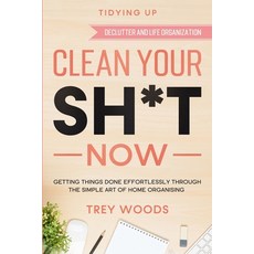 Tidying Up: CLEAN YOUR SH*T NOW - Getting Things Done Effortlessly Through The Simple Art of Home Or... 平裝版, Readers First Publishing Ltd, 英文