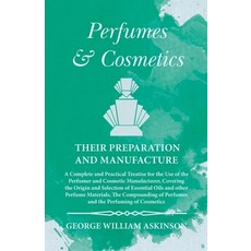 (英文圖書) Perfumes and Cosmetics their Preparation and Manufacture: A Complete and Practical Treatise f... 平裝版, White Press, 英文