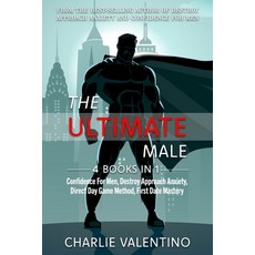 The Ultimate Male: 4 Books In 1: Confidence For Men Destroy Approach Anxiety Direct Day Game Metho... 平裝版, Independently Published, 英文