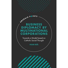 (英文圖書) Business Diplomacy by Multinational Corporations: Towards a Model Based on Catholic Social Th... 精裝版, Emerald Publishing Limited, 英文