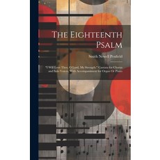 (英文圖書) The Eighteenth Psalm: "I Will Love Thee O Lord My Strength." Cantata for Chorus and Solo Vo... 精裝版, Legare Street Press, 英文
