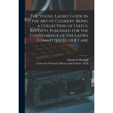(英文圖書) The Young Ladies' Guide in the Art of Cookery Being a Collection of Useful Receipts Publish... 平裝版, Legare Street Press, 英文
