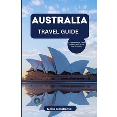 (英文圖書) Australia Travel Guide: A Comprehensive Travel Insider's Guide to the Land of Wonders 平裝版, Independently Published, 英文